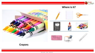 Where is it?
Crayons
Around the School
 