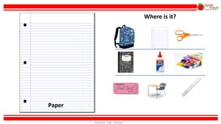 Paper
Where is it?
Around the School
 