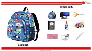 Backpack
Where is it?
Around the School
 