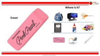 Eraser
Where is it?
Around the School
 