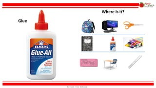 Glue
Where is it?
Around the School
 