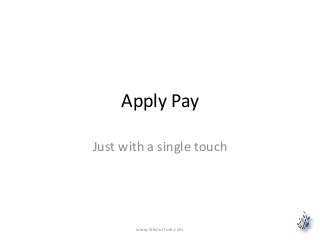 Apply Pay 
Just with a single touch 
www.letsnurture.com 
 