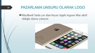 PAZARLAMA UNSURU OLARAK LOGO
MacBook’larda yer alan beyaz Apple logosu Mac aktif
olduğu sürece yanıyor.
26
 
