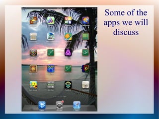 Some of the
apps we will
  discuss
 