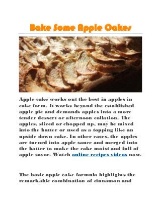 Bake Some Apple Cakes




Apple cake works out the best in apples in
cake form. It works beyond the established
apple pie and demands apples into a more
tender dessert or afternoon collation. The
apples, sliced or chopped up, may be mixed
into the batter or used as a topping like an
upside down cake. In other cases, the apples
are turned into apple sauce and merged into
the batter to make the cake moist and full of
apple savor. Watch online recipes videos now.


The basic apple cake formula highlights the
remarkable combination of cinnamon and
 
