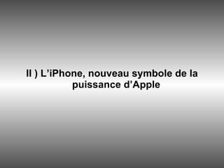 II ) L’iPhone, nouveau symbole de la puissance d’Apple 
