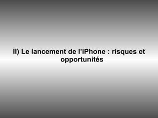 II) Le lancement de l’iPhone : risques et opportunités 