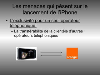 Les menaces qui pèsent sur le lancement de l’iPhone L’exclusivité pour un seul opérateur téléphonique: La transférabilité de la clientèle d’autres opérateurs téléphoniques 