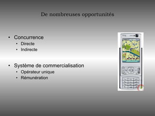 De nombreuses opportunités Concurrence Directe Indirecte Système de commercialisation Opérateur unique Rémunération 
