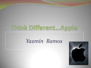 Think Different…Apple YazmínRamos 