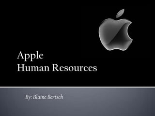 Apple Human Resources By: Blaine Bertsch 