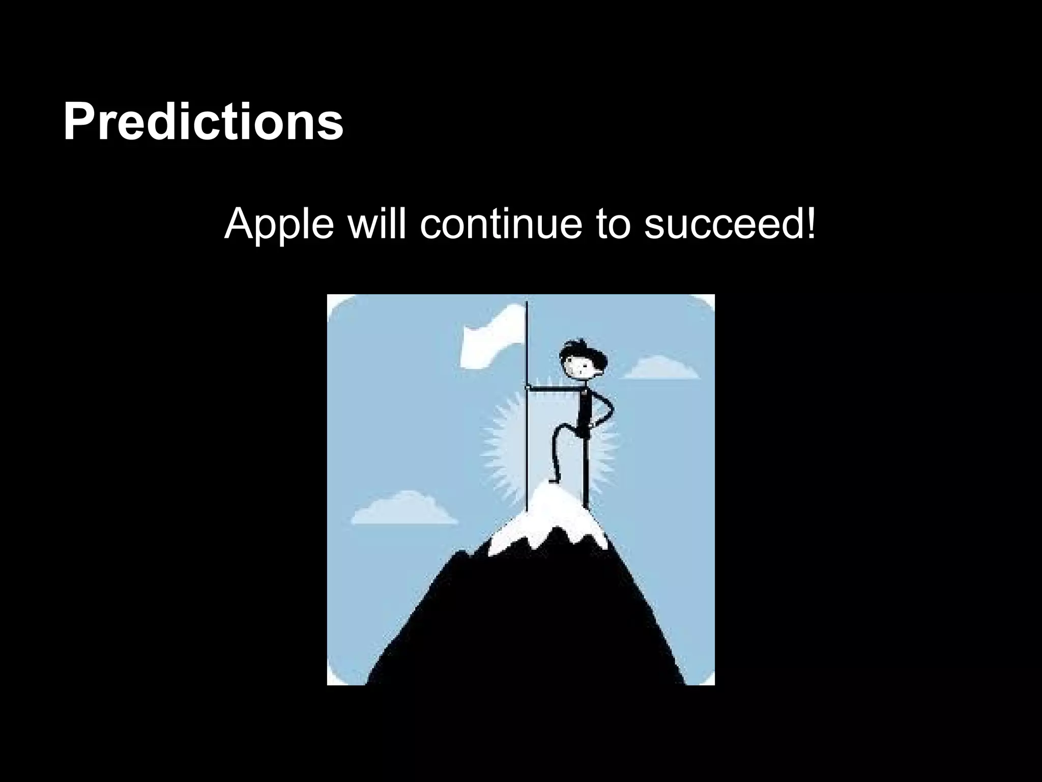 Predictions
Apple will continue to succeed!