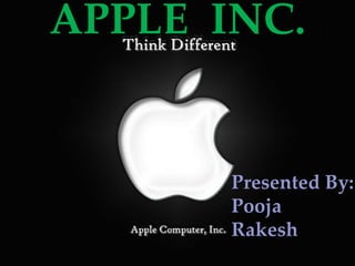 Presented By:
Pooja
Rakesh
APPLE INC.
 