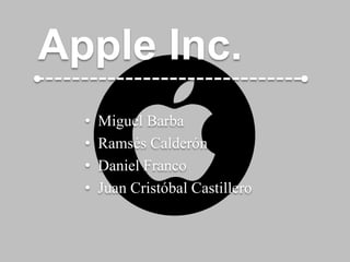 Apple Inc. 
• Miguel Barba 
• Ramsés Calderón 
• Daniel Franco 
• Juan Cristóbal Castillero 
 