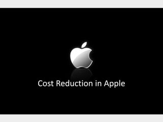 Cost Reduction in Apple
 