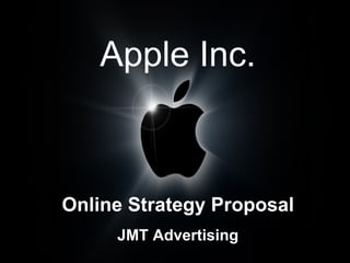 Apple Inc. Online Strategy Proposal JMT Advertising 