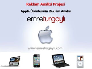 Reklam Analizi Projesi
Apple Ürünlerinin Reklam Analizi




    www.emreturgayli.com
 