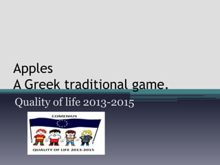 Apples
A Greek traditional game.
Quality of life 2013-2015
 