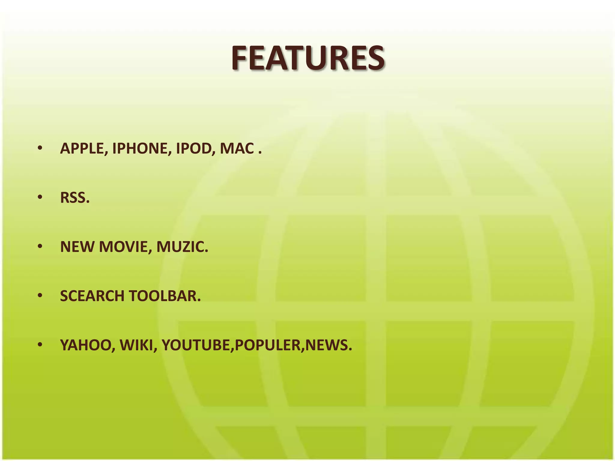 FEATURESAPPLE, IPHONE, IPOD, MAC .RSS.NEW MOVIE, MUZIC.SCEARCH TOOLBAR.YAHOO, WIKI, YOUTUBE,POPULER,NEWS.