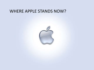 WHERE APPLE STANDS NOW?

 