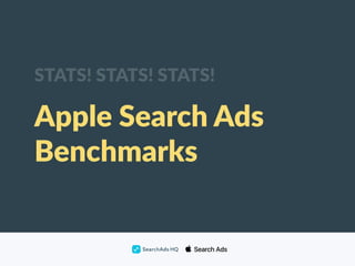 Apple Search Ads
Benchmarks
STATS! STATS! STATS!
 