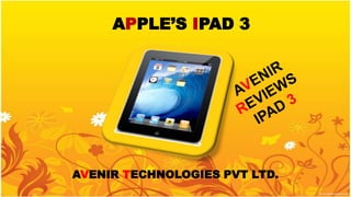 APPLE’S IPAD 3




AVENIR TECHNOLOGIES PVT LTD.
 