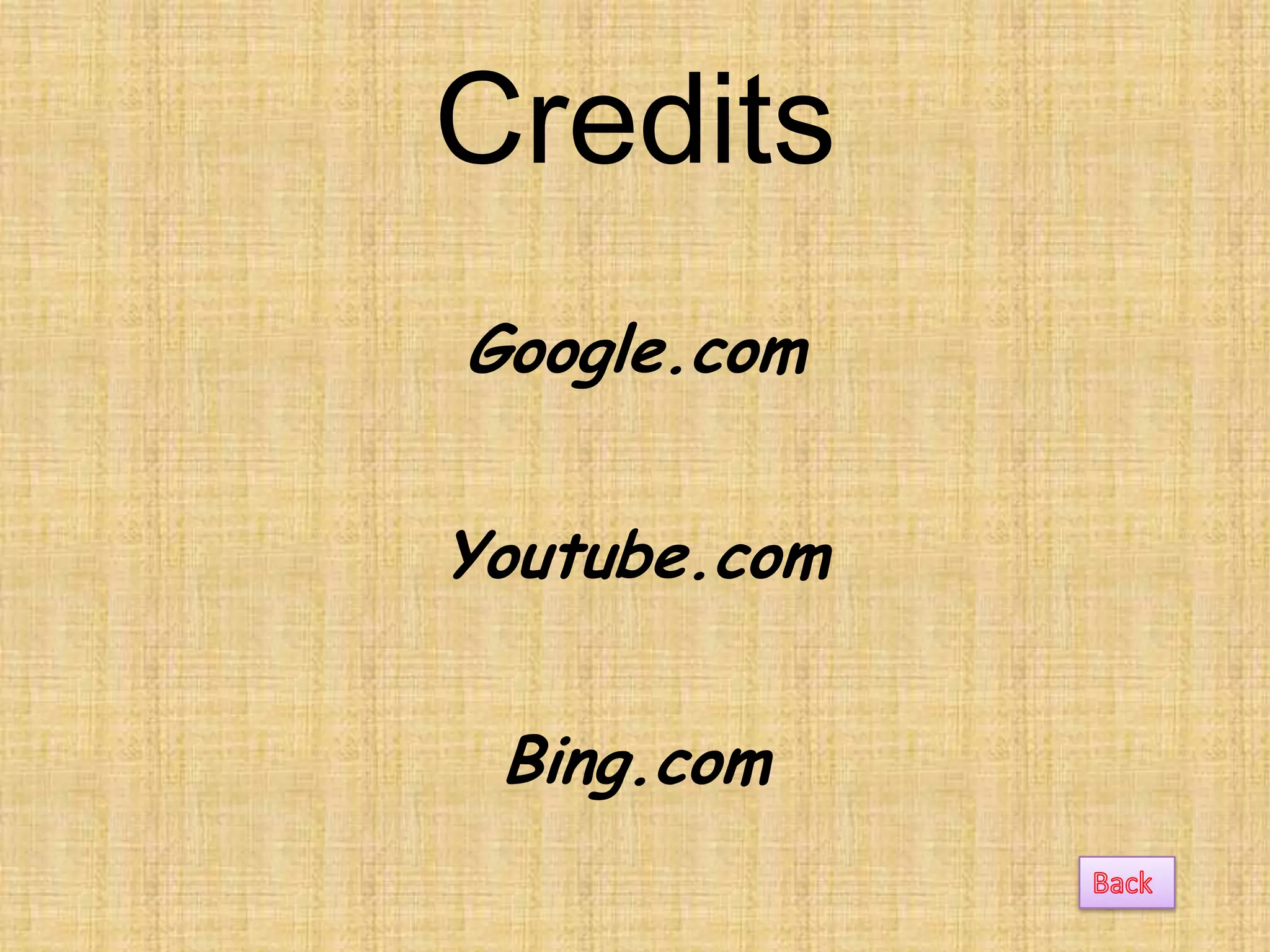 Credits
Google.com


Youtube.com


 Bing.com
 