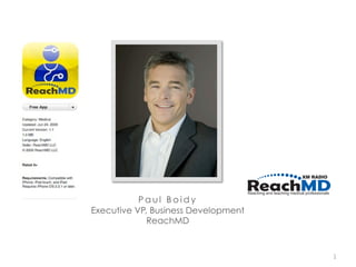 Paul Boidy
Executive VP, Business Development
             ReachMD


                                     1
 