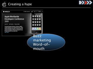Apples advertising – buzz marketing and Word-
Creating a hype
of-mouth




              Buzz
              marketing
              Word-of-
              mouth
 