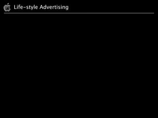 Life-style Advertising – media
Apples advertising
 