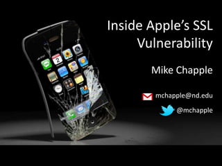 Inside Apple’s SSL
Vulnerability
Mike Chapple
mchapple@nd.edu
@mchapple

 