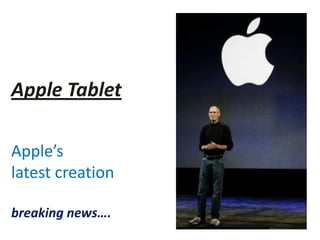 Apple Tablet Apple’s latest creationbreaking news…. 