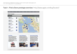 User Experience Redesign: Finding a store / store locator www.apple.com
Version 1.0 Date August, 2012 Author Yanina Guerzovich




Task 1 : Find a Store prototype overview / http://www.apple.com/buy/locator/
 