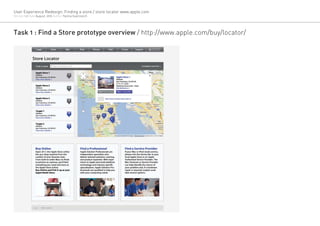 User Experience Redesign: Finding a store / store locator www.apple.com
Version 1.0 Date August, 2012 Author Yanina Guerzovich




Task 1 : Find a Store prototype overview / http://www.apple.com/buy/locator/
 