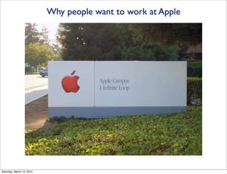 Why people want to work at Apple




Saturday, March 10, 2012
 