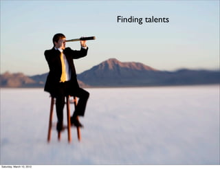 Finding talents




Saturday, March 10, 2012
 