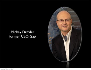 Mickey Drexler
                former CEO Gap




Saturday, March 10, 2012
 