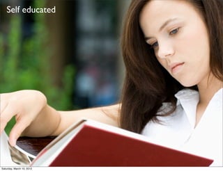 Self educated




Saturday, March 10, 2012
 