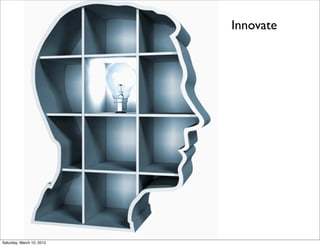 Innovate




Saturday, March 10, 2012
 