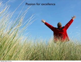 Passion for excellence




Saturday, March 10, 2012
 