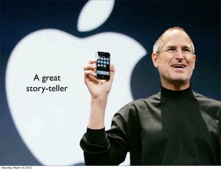 A great
                   story-teller




Saturday, March 10, 2012
 