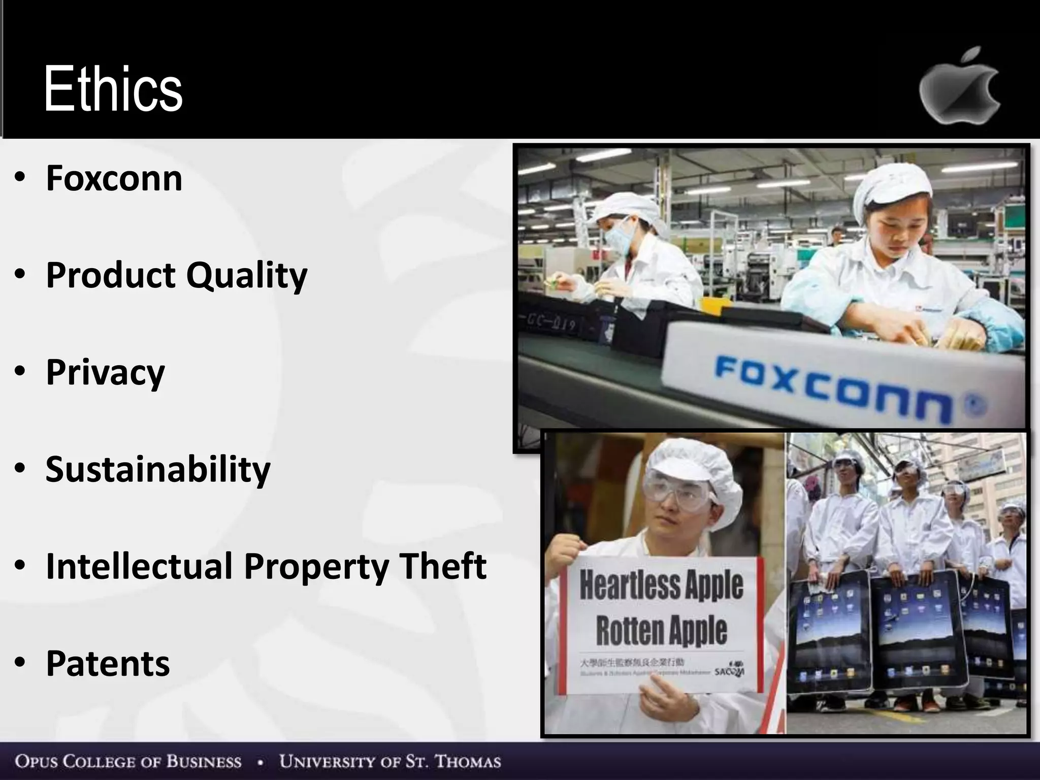 12
• Foxconn
• Product Quality
• Privacy
• Sustainability
• Intellectual Property Theft
• Patents
Source: The Telegraph
Ethics
 