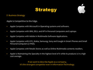 “Every person around the global should taste at least 1 apple product”  Business Philosophy  We believe that we're on the face of the Earth to make great products.