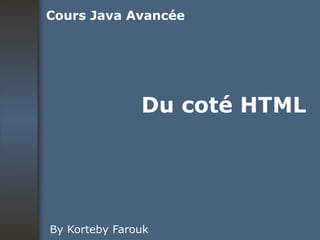 Du coté HTML By Korteby Farouk Cours Java Avancée 