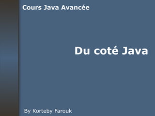 Du coté Java By Korteby Farouk Cours Java Avancée 