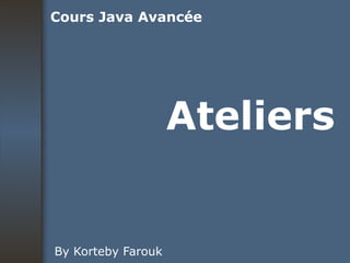 Ateliers By Korteby Farouk Cours Java Avancée 