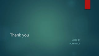 Thank you
MADE BY
POOJA ROY
 