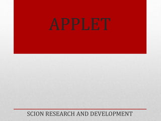APPLET
SCION RESEARCH AND DEVELOPMENT
 