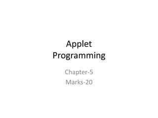 Applet
Programming
Chapter-5
Marks-20
 