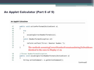 An Applet Calculator (Part 6 of 9)
The methods assumingCorrectNumberFormatsandstringToDoubleare
identical to the ones in Display 17.19
 